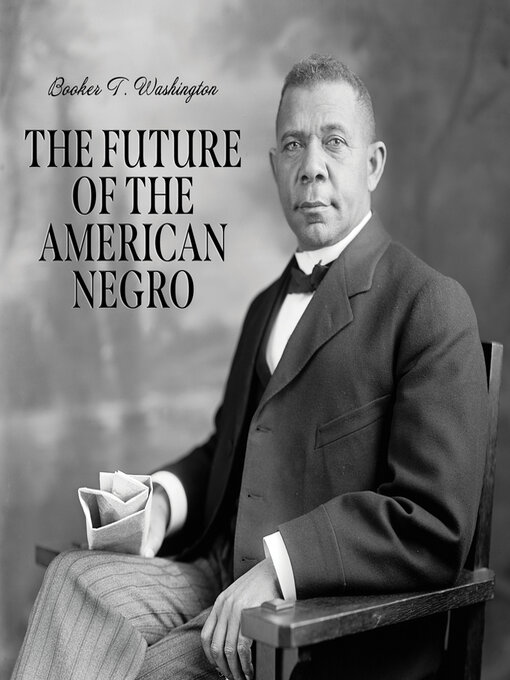 Title details for The Future of the American Negro by Booker T. Washington - Available